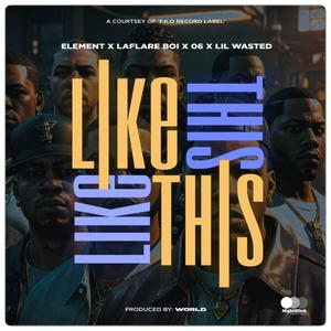 Like this (feat. Laflareboi & Element Innit) [Explicit]