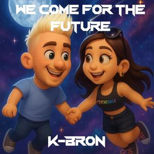 WE COME FOR THE FUTURE
