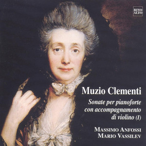 Clementi: Op. 3 No. 4, 5, 6 - Op. 13, No. 1 , 2, 3 - Sonate per pianoforte con accompagnamento di violino (I)