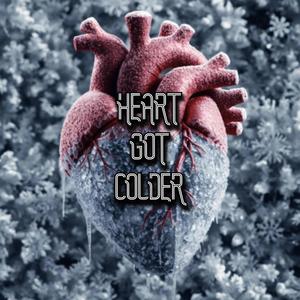 HEART GOT COLDER (Explicit)