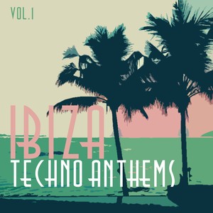 Ibiza Techno Anthems, Vol. 1