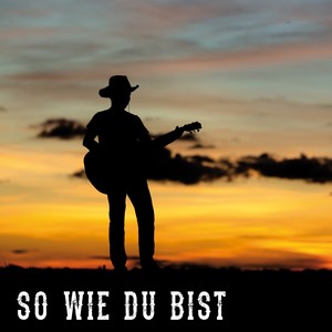 So wie du bist