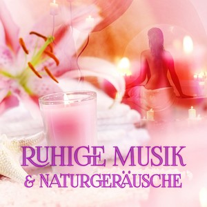 Ruhige Musik & Naturgeräusche - Wassergeräusche, Beruhigende Musik, Instrumentalmusik, Sauna & Yoga, Spa Entspannungsmusik, Sanfte Entspannungsmusik für Wellness