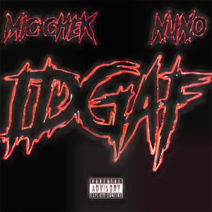 IDGAF (feat. Mic Chek) [Explicit]