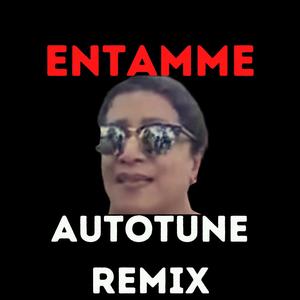Entamme (Autotune Remix)