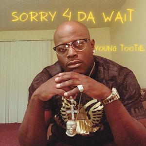 Sorry 4 DA Wait (Explicit)