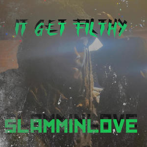 IT GET FILTHY (Explicit)