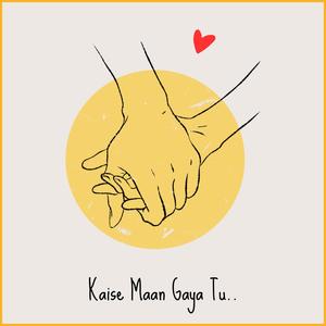 Kaise Maan Gaya Tu