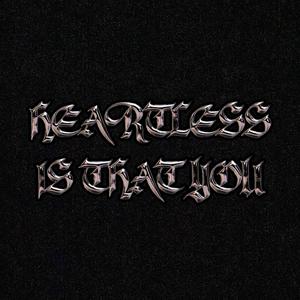 Heartless Is That You (Explicit)