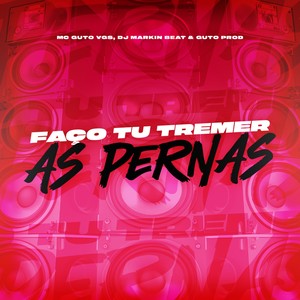 Faço Tu Tremer as Pernas (Explicit)