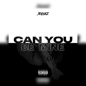 Can You Be Mine (Explicit)