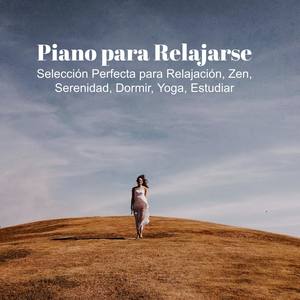 Piano Para Relajarse: Seleccion Perfecta Para Relajacion, Zen, Serenidad, Dormir, Yoga, Estudiar