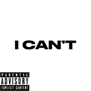 I CAN'T (Explicit)