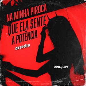 NA MINHA PIROCA QUE ELA SENTE A POTÊNCIA - ARROCHA (Explicit)