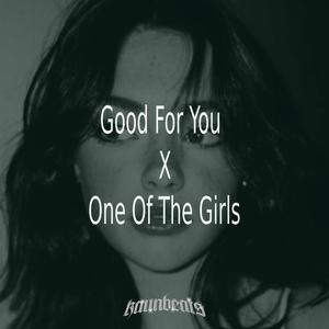 Good For You X One Of The Girls