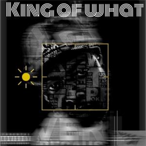 King Of What (Explicit)