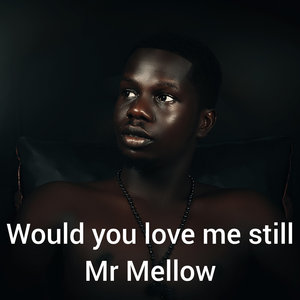 Would You Love Me Still