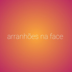 Arranhões na Face (Explicit)