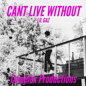 Can't Live Without (feat. LIL GAZ) [Explicit]