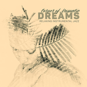 Corner of Aromatic Dreams – Relaxing Instrumental Jazz