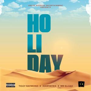 Holiday (feat. Tiggy Raymond, JerryAtrix & Mr Elijah) (Explicit)