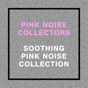 Soothing Pink Noise Collection