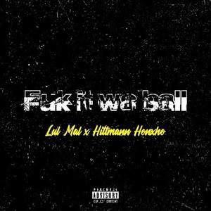 **** It We Ball (feat. Lul Mal) [Explicit]