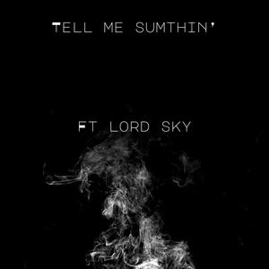 Tell Me Sumthin' (feat. Lord Sky) (Explicit)