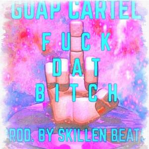 **** Dat ***(feat. Guap Cartel) (Explicit)
