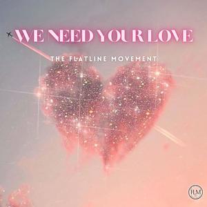 We Need Your Love