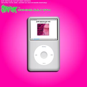 Just Wanna Go Out (feat. mirabelle lewinsky & Sc4rlet Lux) [All Stars Version] [Explicit]