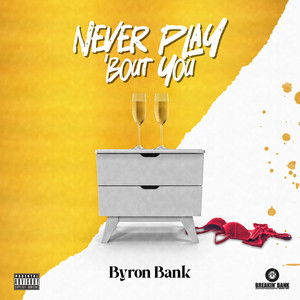 Never Play 'Bout You (Explicit)