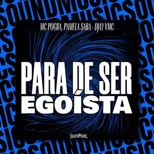 PARA DE SER EGOÍSTA (Explicit)