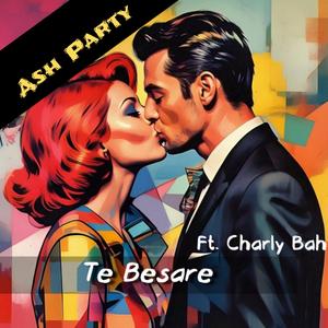 Te Besare (feat. Ash Party)