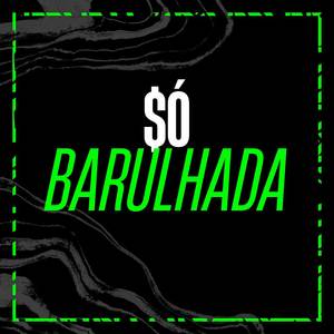 SÓ BARULHADA (Explicit)