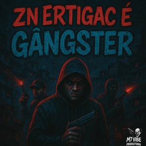ZN ERTIGAC É GÂNGSTER (Explicit)