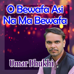 O Bewafa Asi Na Ma Bewafa