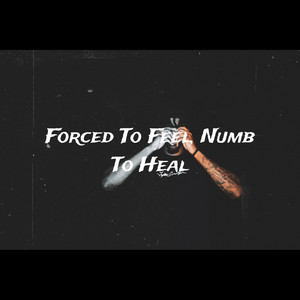 Forced to Feel, Numb to Heal (Explicit)