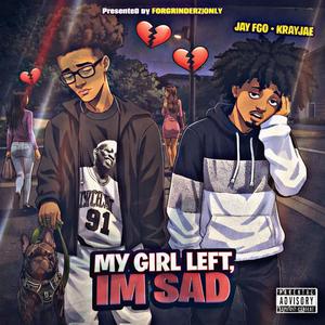 My Girl Left, Im Sad (feat. Jay FGO & Krayjae) (Explicit)