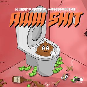 Aww Shit(feat. SheSooSmoothie) (Explicit)