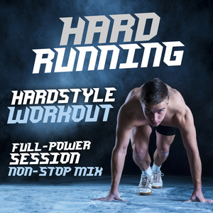 HARD RUNNING: HARDSTYLE WORKOUT FULL-POWER SESSION NON-STOP MIX