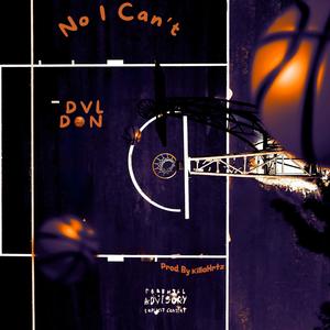 No I Can't (feat. Dvl Don) (Explicit)