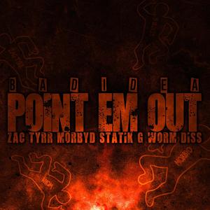 Point Em Out (Zac Tyrr, Morbyd, Statik G, Worm Diss) (Explicit)