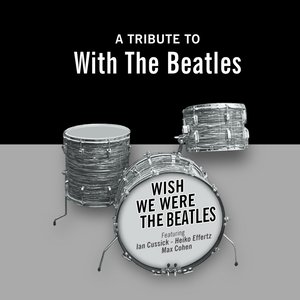 Wish We Were The Beatles - A Tribute To With The Beatles