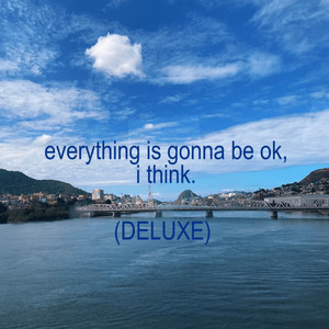 everything is gonna be ok i think DELUXE (Explicit)