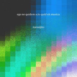 ego ne quidem scio quid sit musica