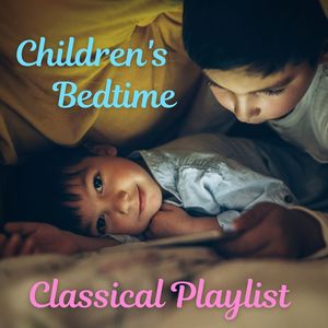 Children's Bedtime Classical Playlist