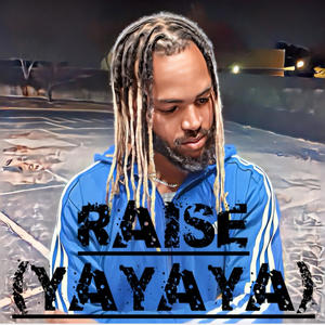 RAISE (YAYAYA) [Explicit]