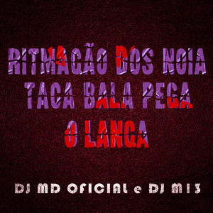 RITMAÇÃO DOS NÓIA TACA BALA PEGA O LANÇA (Explicit)