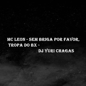Sem Briga por Favor, Tropa do Bx (Explicit)